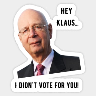 Hey Klaus, I Didn't Vote For You Sticker